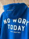 No Work Today - Hoodie Bright Blue New